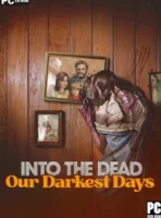 Into the Dead: Our Darkest Days (2025) PC-GAME Español [Acceso Anticipado]